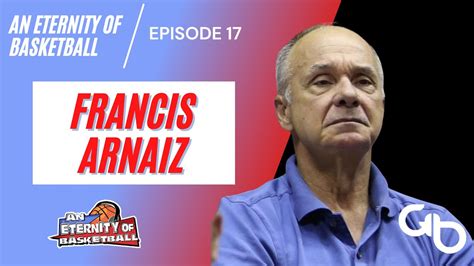 An Eternity of Basketball EPISODE 17: Francis Arnaiz .